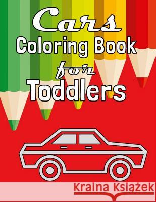 Cars Coloring Book for Toddlers: Fun Coloring Activity Book For Toddlers & Preschoolers McQueen, Winston 9781539739500 Createspace Independent Publishing Platform - książka
