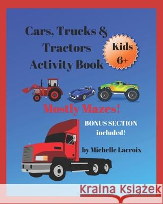 Cars, Trucks, & Tractors Activity Book: Mostly Mazes Michelle M. LaCroix 9781698056159 Independently Published - książka