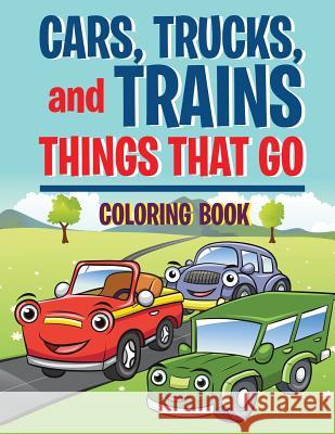 Cars, Trucks, and Trains: Things that Go coloring book: Childrens Coloring Books Masters, Neil 9781539078753 Createspace Independent Publishing Platform - książka