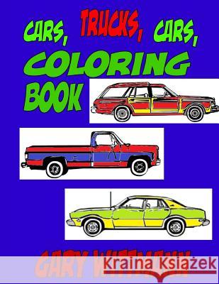 Cars, Trucks, Cars, Coloring Book: Age 6 to 8 years old. Wittmann, Gary 9781984119766 Createspace Independent Publishing Platform - książka