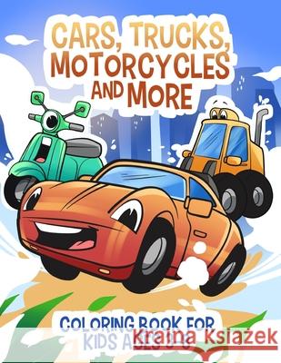 Cars, Trucks, Motorcycles and More: Coloring book for kids ages 3-8 Janelle McGuinness 9780648309475 McG Ventures Pty, Limited - książka