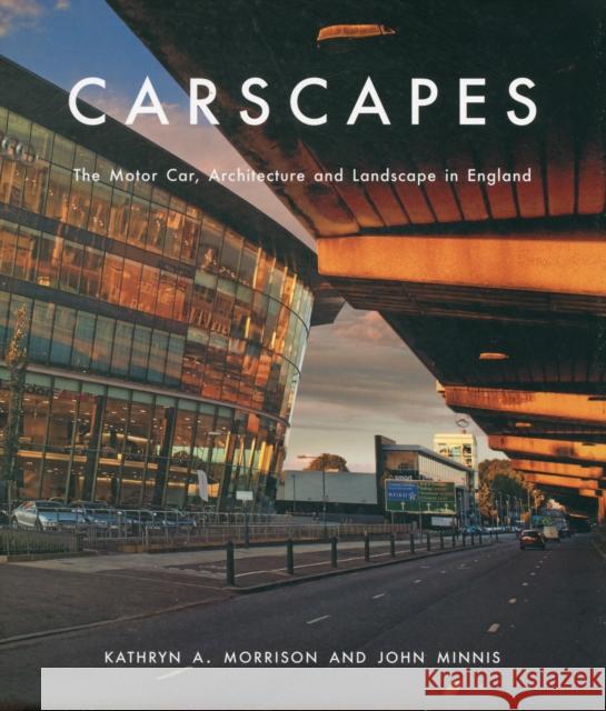 Carscapes: The Motor Car, Architecture, and Landscape in England Morrison, Kathryn A. 9780300187045 YALE UNIVERSITY PRESS ACADEMIC - książka