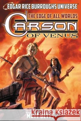 Carson of Venus: The Edge of All Worlds (Edgar Rice Burroughs Universe) Matt Betts Christopher Paul Carey Edgar Rice Burroughs 9781945462238 Edgar Rice Burroughs, Inc. - książka