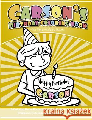 Carson`s Birthday Coloring Book Kids Personalized Books: A Coloring Book Personalized for Carson that includes Children's Cut Out Happy Birthday Poste Books, Carson 9781984102935 Createspace Independent Publishing Platform - książka