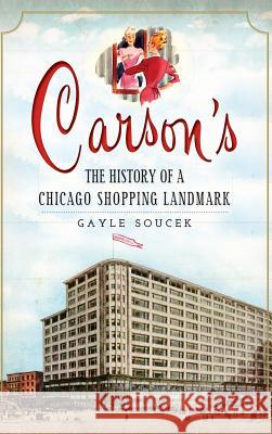 Carson's: The History of a Chicago Shopping Landmark Gayle Soucek 9781540232182 History Press Library Editions - książka