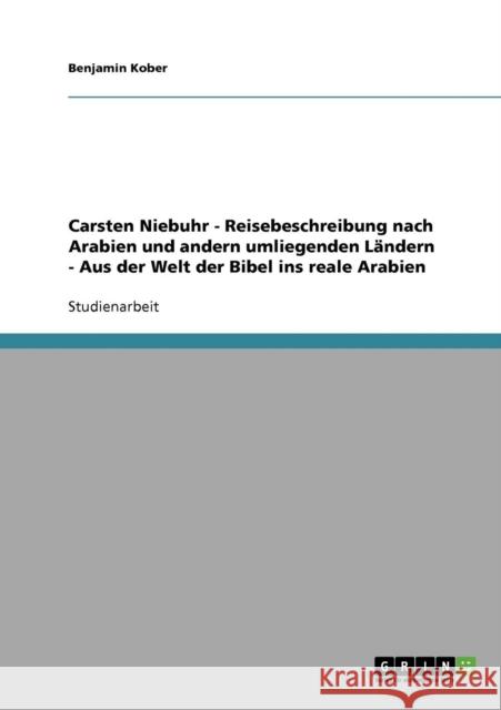 Carsten Niebuhrs Reisebeschreibung nach Arabien und andern umliegenden Ländern: Aus der Welt der Bibel ins reale Arabien Kober, Benjamin 9783638845519 Grin Verlag - książka