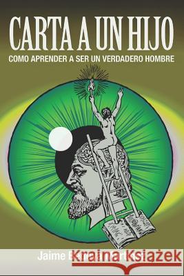 Carta a un hijo: Como aprender a ser un verdadero hombre Jaime Bedoya Martínez, Jaime Vaca 9781976705809 Independently Published - książka