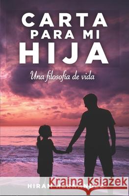 Carta para mi hija: Una filosofía de vida Hernandez, Hiram 9781686780646 Independently Published - książka