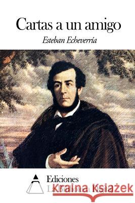 Cartas a un amigo Echeverria, Esteban 9781502555182 Createspace - książka