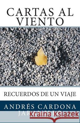 Cartas al Viento: Recuerdos de un Viaje Cardona Jaramillo, Andres 9781511714563 Createspace - książka