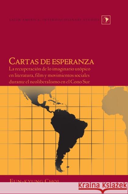 Cartas de Esperanza: La Recuperación de Lo Imaginario Utópico En Literatura, Film Y Movimientos Sociales Durante El Neoliberalismo En El Co Varona-Lacey, Gladys M. 9781433113529 Peter Lang Publishing Inc - książka