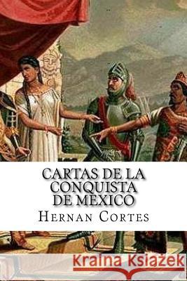 Cartas de la conquista de Mexico Hernan Cortes 9781530076932 Createspace Independent Publishing Platform - książka