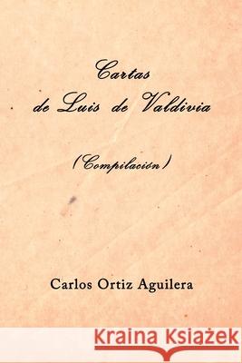 Cartas de Luis de Valdivia (Compilación) Ortiz Gómez, Carlos 9781713280705 Independently Published - książka