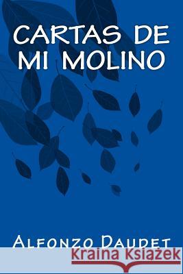 Cartas de Mi Molino Alfonzo Daudet 1868 F. Cabana Onlyart Libros 9781535398602 Createspace Independent Publishing Platform - książka