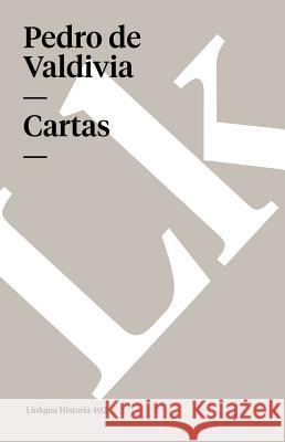Cartas de Pedro de Valdivia Que Tratan del Descubrimiento Y Conquista de Chile Pedro De De Valdivia 9788498165586 Linkgua - książka