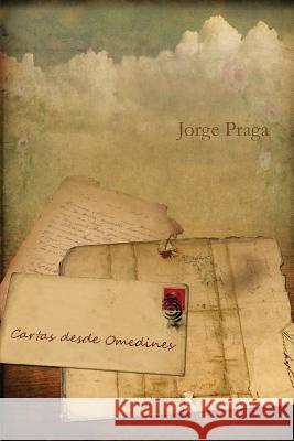 Cartas desde Omedines Jorge Praga 9781546873952 Createspace Independent Publishing Platform - książka