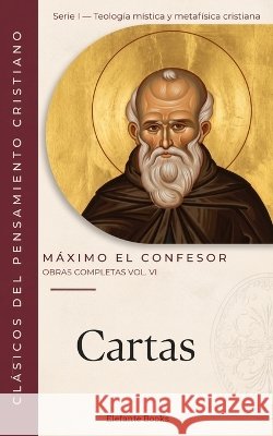Cartas: Obras Completas Volumen VI López-González, Alejandro, El Confesor, Máximo 9798172146626 Independently Published - książka