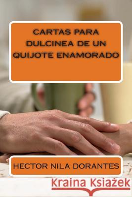 cartas para dulcinea de un quijote enamorado Dorantes, Hector Nila 9781499235760 Createspace - książka