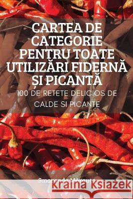 Cartea de Categorie Pentru Toate UtilizĂri FidernĂ Și PicantĂ Smaranda Mărguța 9781837628339 Smaranda Mărguța - książka