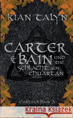 Carter & Bain und die Schlacht um Chuartan Kian Talyn 9783757817800 Bod - Books on Demand - książka