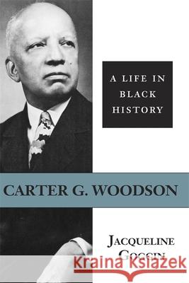 Carter G. Woodson: A Life in Black History Jacqueline Goggin 9780807121849 Louisiana State University Press - książka
