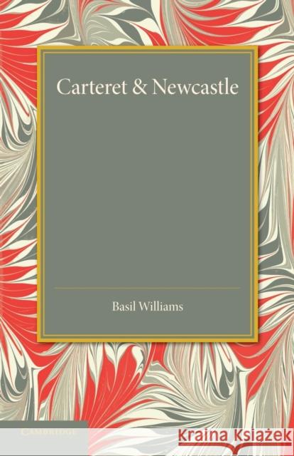 Carteret and Newcastle: A Contrast in Contemporaries Williams, Basil 9781107675131 Cambridge University Press - książka