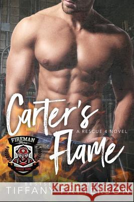 Carter's Flame: A Rescue Four Novel Tiffany Patterson 9781986449441 Createspace Independent Publishing Platform - książka