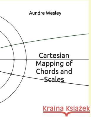 Cartesian Mapping of Chords and Scales Aundre Wesley 9781673787177 Independently Published - książka