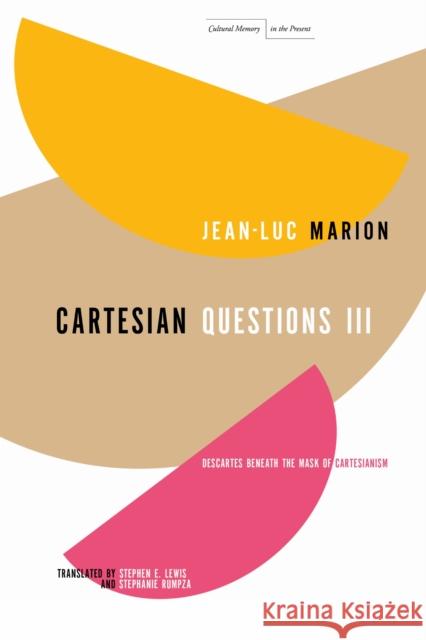 Cartesian Questions III: Descartes Beneath the Mask of Cartesianism Jean-Luc Marion 9781503632851 Stanford University Press - książka