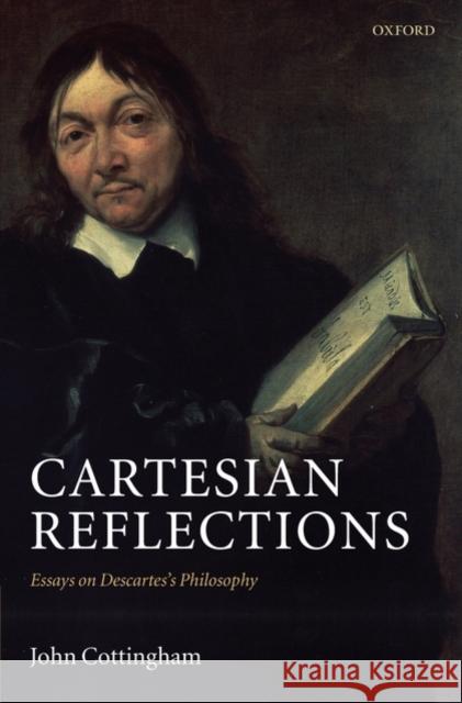 Cartesian Reflections: Essays on Descartes's Philosophy Cottingham, John 9780199226979 Oxford University Press, USA - książka