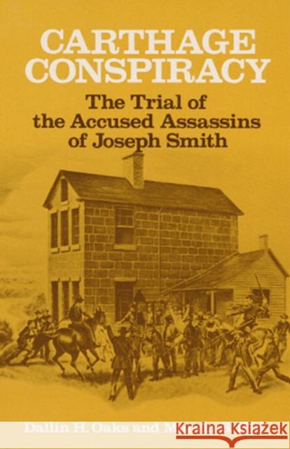 Carthage Conspiracy: The Trial of the Accused Assassins of Joseph Smith Oaks, Dallin H. 9780252007620 University of Illinois Press - książka