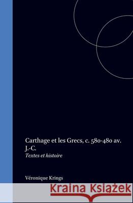 Carthage Et Les Grecs, C. 580-480 Av. J.-C.: Textes Et Histoire Veronique Krings V. Krings 9789004108813 Brill Academic Publishers - książka