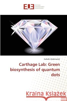 Carthage Lab: Green biosynthesis of quantum dots Abdelmelek, Hafedh 9786202272438 Éditions universitaires européennes - książka