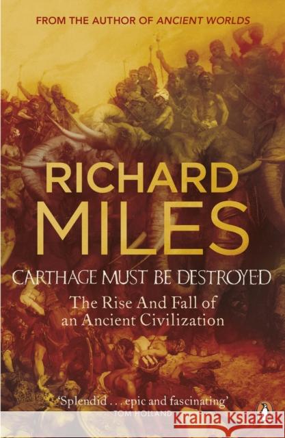 Carthage Must Be Destroyed: The Rise and Fall of an Ancient Civilization Miles, Richard 9780141018096 Penguin Books Ltd - książka