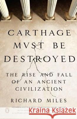 Carthage Must Be Destroyed: The Rise and Fall of an Ancient Civilization Richard Miles 9780143121299 Penguin Books - książka