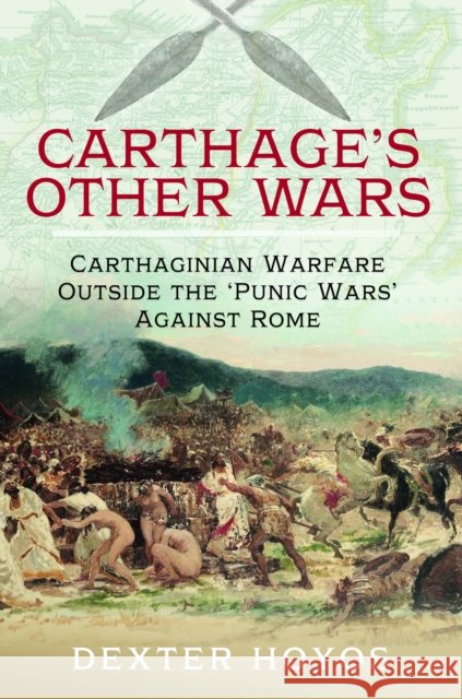 Carthage's Other Wars: Carthaginian Warfare Outside the 'Punic Wars' Against Rome Dexter Hoyos 9781399021586 Pen & Sword Books Ltd - książka