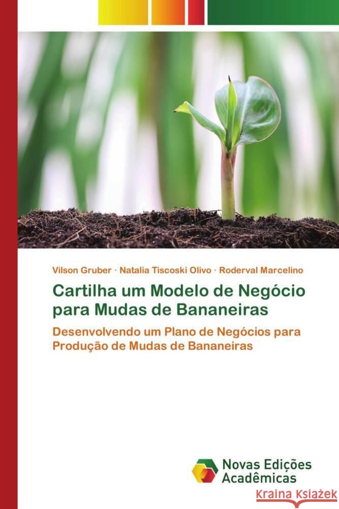 Cartilha um Modelo de Negócio para Mudas de Bananeiras Gruber, Vilson, Tiscoski Olivo, Natalia, Marcelino, Roderval 9786206756477 Novas Edições Acadêmicas - książka