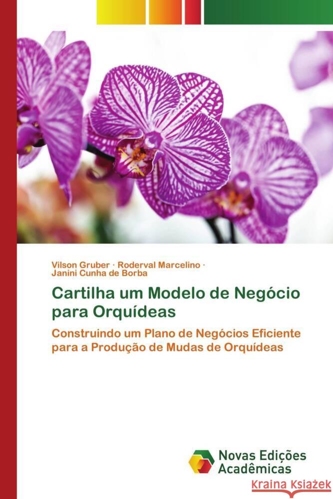 Cartilha um Modelo de Negócio para Orquídeas Gruber, Vilson, Marcelino, Roderval, Cunha de Borba, Janini 9786206756484 Novas Edições Acadêmicas - książka