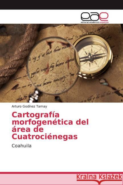 Cartografía morfogenética del área de Cuatrociénegas : Coahuila Godínez Tamay, Arturo 9783659096730 Editorial Académica Española - książka