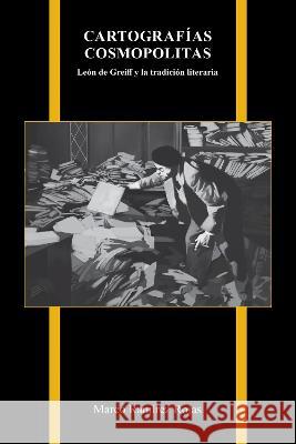 Cartografías Cosmopolitas: León de Greiff Y La Tradición Literaria Rojas, Marco Ramírez 9781612498478 Purdue University Press - książka