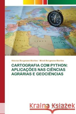 Cartografia Com Python: Aplicações NAS Ciências Agrárias E Geociências Vinicius Bergmann Martins, Mireli Bergmann Martins 9786205502792 Novas Edicoes Academicas - książka