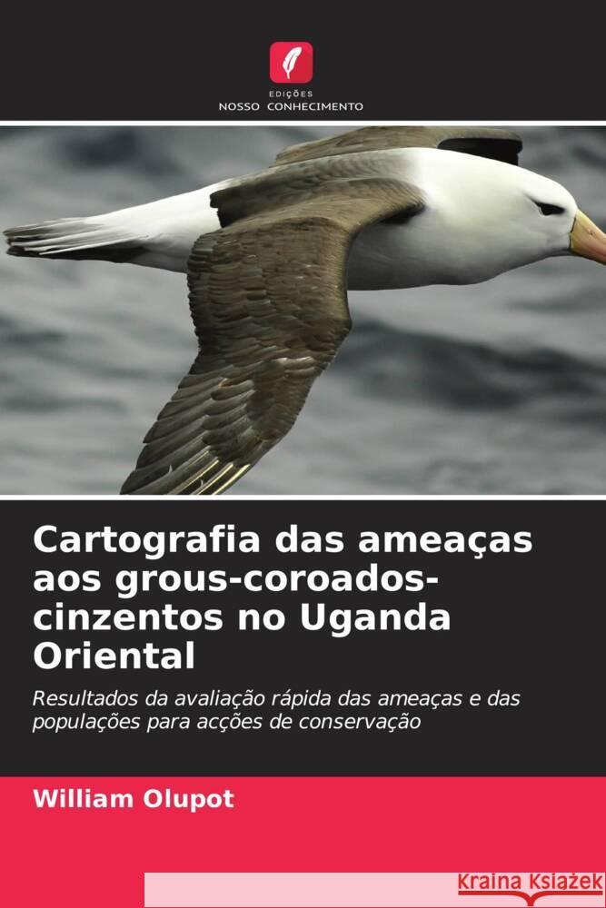 Cartografia das amea?as aos grous-coroados-cinzentos no Uganda Oriental William Olupot 9786207136094 Edicoes Nosso Conhecimento - książka