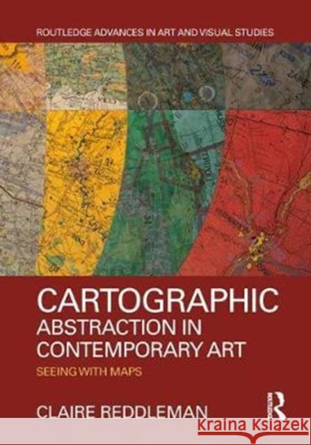 Cartographic Abstraction in Contemporary Art: Seeing with Maps Claire Reddleman 9781138712577 Routledge - książka