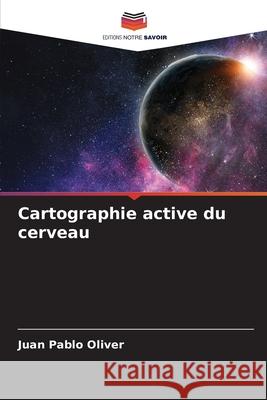 Cartographie active du cerveau Oliver, Juan Pablo 9786209269479 Editions Notre Savoir - książka