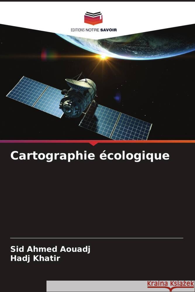 Cartographie écologique Aouadj, Sid Ahmed, Khatir, Hadj 9786208357764 Editions Notre Savoir - książka