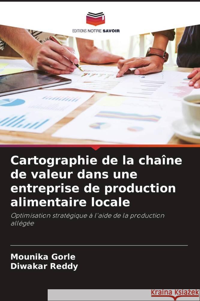 Cartographie de la cha?ne de valeur dans une entreprise de production alimentaire locale Mounika Gorle Diwakar Reddy 9786208031138 Editions Notre Savoir - książka