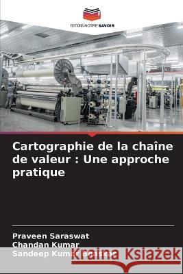 Cartographie de la cha?ne de valeur: Une approche pratique Praveen Saraswat Chandan Kumar Sandeep Kumar Bhaskar 9786205687499 Editions Notre Savoir - książka