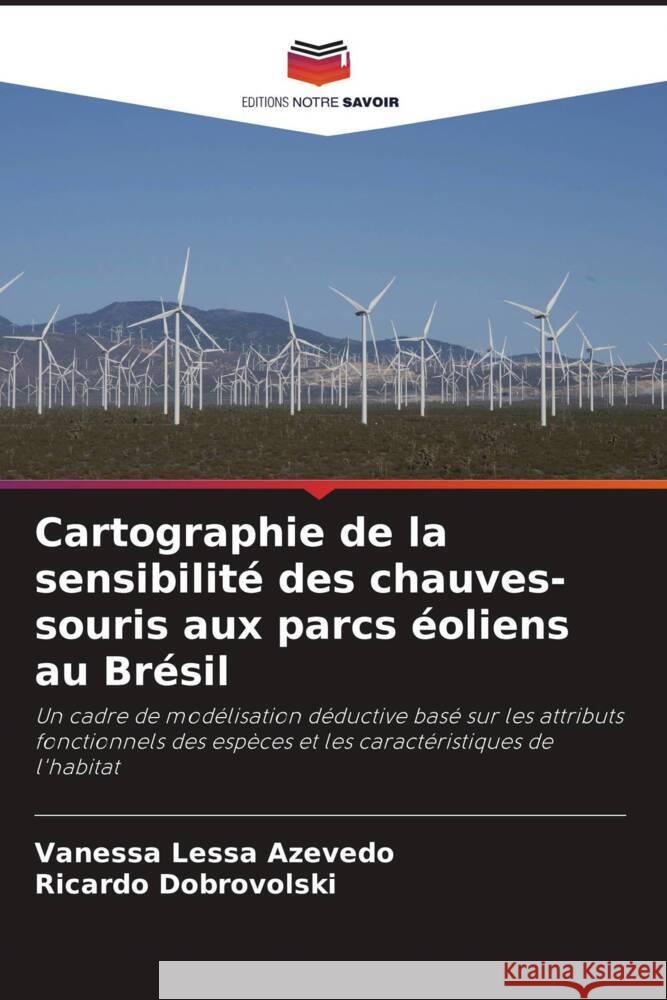 Cartographie de la sensibilité des chauves-souris aux parcs éoliens au Brésil Lessa Azevedo, Vanessa, Dobrovolski, Ricardo 9786206333906 Editions Notre Savoir - książka