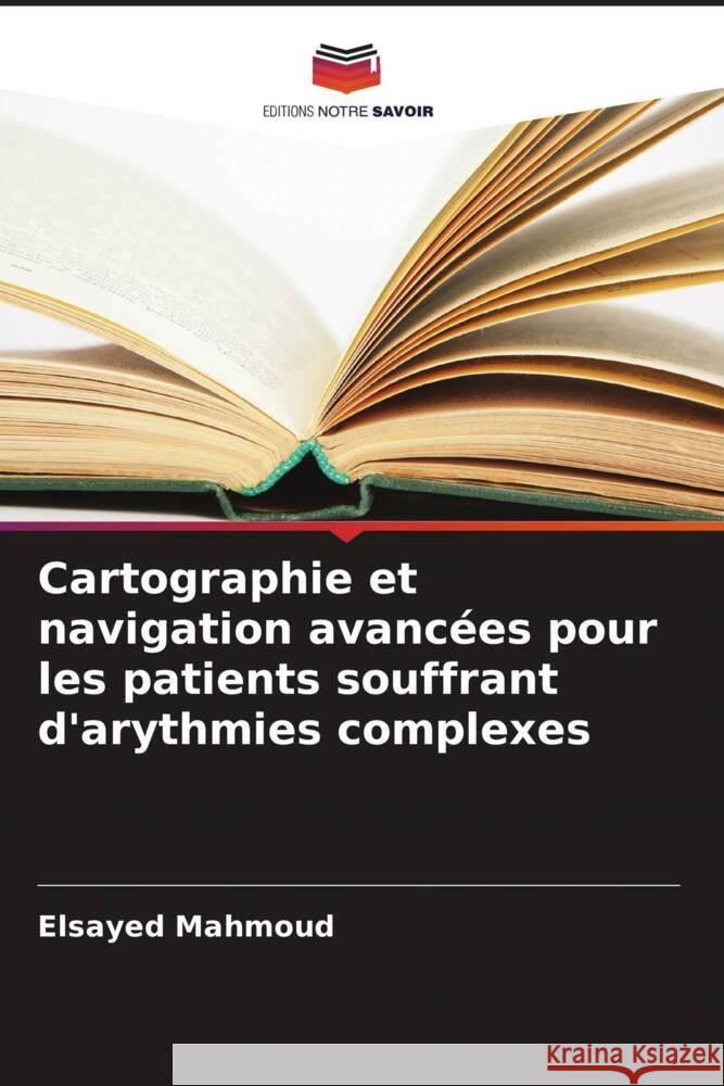 Cartographie et navigation avanc?es pour les patients souffrant d'arythmies complexes Elsayed Mahmoud 9786207185672 Editions Notre Savoir - książka