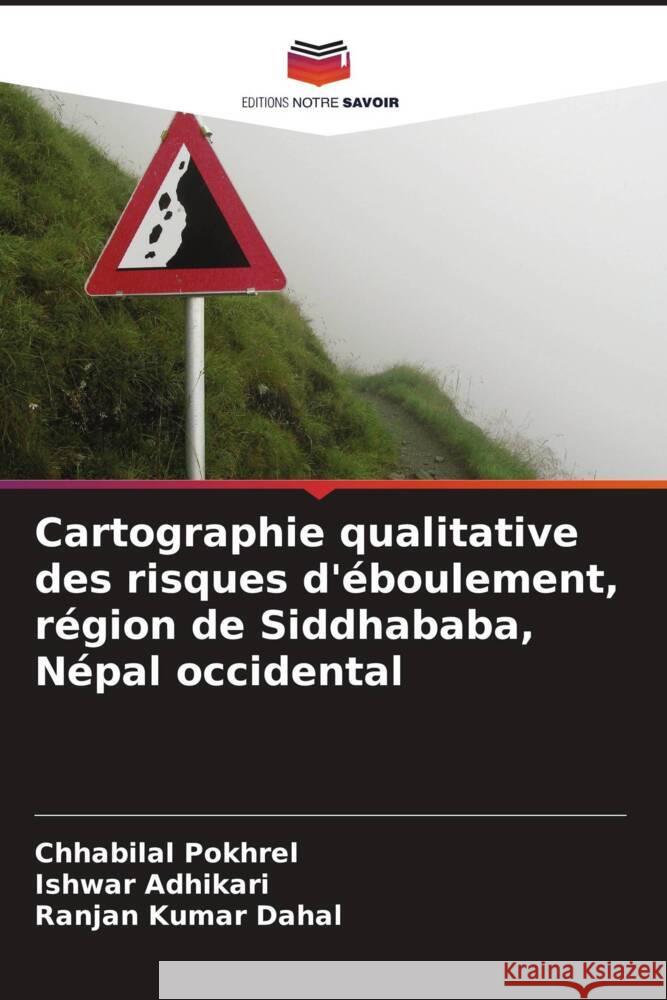 Cartographie qualitative des risques d'éboulement, région de Siddhababa, Népal occidental Pokhrel, Chhabilal, Adhikari, Ishwar, Dahal, Ranjan Kumar 9786204686417 Editions Notre Savoir - książka